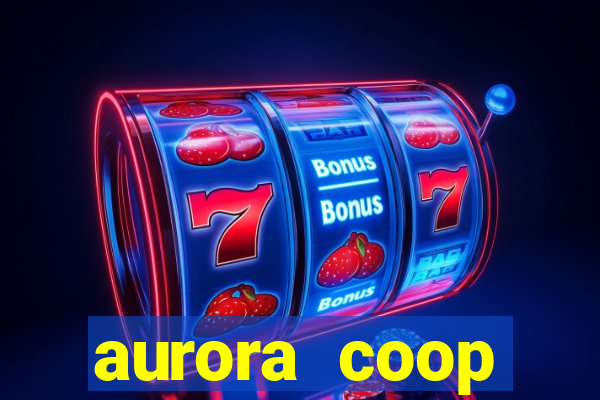 aurora coop trabalhe conosco